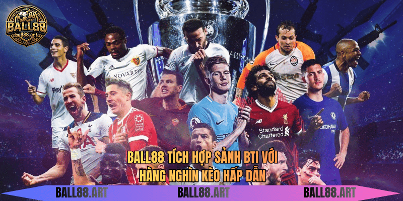 Sảnh BTI - Thiên Đường Cá Cược Thể Thao Đỉnh Cao BALL88 tích hợp sảnh BTI với hàng nghìn kèo hấp dẫn